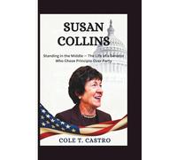 Susan Collins: Standing in the Middle - The Life of a Senator Who Chose Principle Over Party