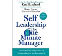 Self Leadership and the One Minute Manager Revised Edition: Gain the Mindset and Skillset for Getting What You Need to Succeed