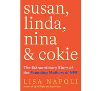 Susan, Linda, Nina, & Cokie: The Extraordinary Story of the Founding Mothers of NPR