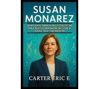 SUSAN MONAREZ: An Influential American Health Scientist and Public Health Leader Shaping the Future of Science, Policy, and Innovation