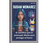 SUSAN MONAREZ: El científico que se preocupó: Misión para proteger el futuro (Un libro de biografía para niños)