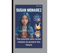 SUSAN MONAREZ: The Scientist Who Cared-Mission to Protect the Future(A biography book for kids)
