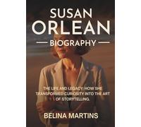 Susan Orlean biography: The Life and Legacy: How She Transformed Curiosity into the Art of Storytelling