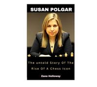 Susan Polgar: The Untold Story Of The Rise Of A Chess Icon
