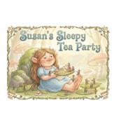 Susan’s Sleepy Tea Party: A heartwarming bedtime story about kindness, imagination, and courage. (Susan the giant troll)