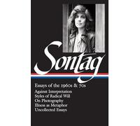 Susan Sontag: Essays of the 1960s & 70s (LOA #246): Against Interpretation / Styles of Radical Will / On Photography / Illness as Metaphor / ... 1 (Library of America Susan Sontag Edition)