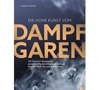 Susann Kreihe Die hohe Kunst vom Dampfgaren. 100 Premium-Rezepte für (Tapa dura)
