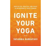 Susanna Barkataki Ignite Your Yoga (Tapa blanda)