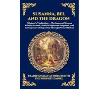 Susanna, Bel and the Dragon: The Lost Apocryphal Chapters of Daniel - Ancient Biblical Tales of Divine Justice, Faith, and Hidden Old Testament ... 283 (Library of Alexandria - Esoteric)
