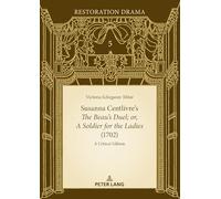 Susanna Centlivre’s The Beau’s Duel; or, A Soldier for the Ladies (1702): A Critical Edition: 5 (Restoration Drama: Texts and Contexts)