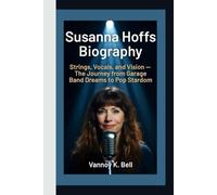 SUSANNA HOFFS BIOGRAPHY: Strings, Vocals, and Vision - The Journey from Garage Band Dreams to Pop Stardom