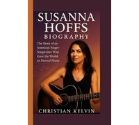 SUSANNA HOFFS BIOGRAPHY: The Story of an American Singer-Songwriter Who Gave the World an Eternal Flame