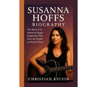 SUSANNA HOFFS BIOGRAPHY: The Story of an American Singer-Songwriter Who Gave the World an Eternal Flame