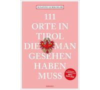 Susanne Gurschl 111 Orte in Tirol, die man gesehen haben muss: Rei (Tapa blanda)