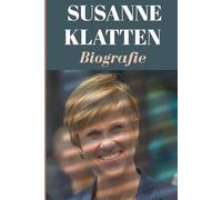 SUSANNE KLATTEN BIOGRAFIE: Vermächtnis, Führung und das Privatleben der geheimnisvollsten Erbin Deutschlands