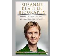 SUSANNE KLATTEN BIOGRAPHY: POWER, VISION AND THE BILLION-DOLLAR LEGACY
