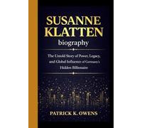 SUSANNE KLATTEN BIOGRAPHY: The Untold Story of Power, Legacy, and Global Influence of Germany’s Hidden Billionaire
