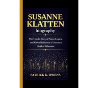 SUSANNE KLATTEN BIOGRAPHY: The Untold Story of Power, Legacy, and Global Influence of Germany’s Hidden Billionaire