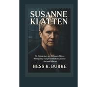 Susanne Klatten: The Untold Story of a Billionaire Heiress Who Quietly Transformed Industry, Innovation, and Influence. (Biographies of German Billionaires)