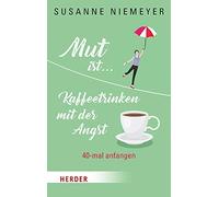 Susanne Niemeyer Mut Ist ... Kaffeetrinken Mit Der Angst (Tapa dura)