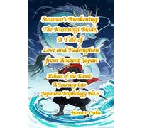 Susanoo's Awakening: The Kusanagi Blade, A Tale of Love and Redemption from Ancient Japan: 6 (Echoes of the Kami: Echoes of the Kami: A Journey into Japanese Mythology)