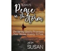 Susan's Peace in the Storm: Declaring God's Personalized Promises Over Stress, Anxiety, and Fear (Susan's Personalized Scriptures Set)