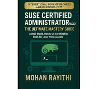 SUSE Certified Administrator (SCA): The Ultimate Mastery Guide A Real-World, Hands-On Certification Book for Linux Professionals