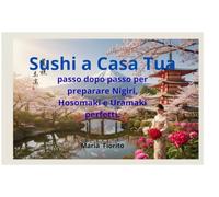 Sushi a Casa Tua: Passo dopo passo per preparare Nigiri, Hosomaki e Uramaki perfetti.