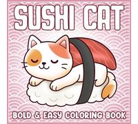 Sushi Cat Coloring Book: Adorable Feline Feast Coloring Pages Featuring Playful Kittens in Tasty Food Outfits for Kids and Adults to Relax & Smile