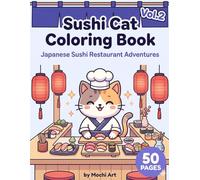 Sushi Cat Coloring Book - Japanese Sushi Restaurant Adventures Vol.2: 50 Kawaii Sushi Cat Coloring Pages in a Cozy Japanese World | Lanterns, Sushi Bars & More | Adult & Kids Coloring Book