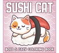 Sushi Cat Coloring Book: Whimsical Feline Feast Coloring pages featuring Adorable Kittens in Tasty Food Outfits for Kids and Adults seeking Mindful Relaxation and Playful Creative Joy