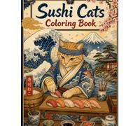 Sushi Cats Coloring Book: Ukiyo-e Inspired Japanese Coloring Pages for Adults, Cat Lovers, Sushi Fans, and Japan Culture Enthusiasts