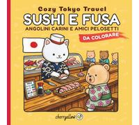 Sushi e Fusa - Cozy Tokyo Travel: Libro da colorare con angolini carini, amici pelosetti e luoghi iconici del Giappone. Un viaggio illustrato pieno di relax e gioia.