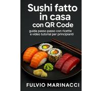 Sushi fatto in casa con QR Code:: Guida passo passo con ricette e video tutorial per principianti