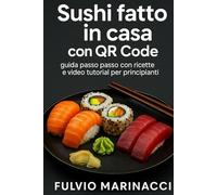 Sushi fatto in casa con QR Code:: Guida passo passo con ricette e video tutorial per principianti