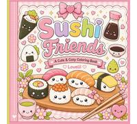 Sushi Friends A Cute & Cozy Coloring Book: Cute Kawaii Sushi Friends Coloring Book Easy, Bold Designs for Kids, Teens & Adults