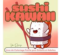 Sushi Kawaii - Livre de Coloriage Facile pour Enfants et Adultes: Une pause zen et gourmande avec 50 sushis adorables - pour colorier avec le sourire, sans pression ni règles