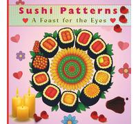 Sushi Patterns: Delicious Sushi Art Patterns and More to Color and Relax - Coloring Book for Food Lovers