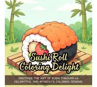 Sushi Roll Coloring Delight: Discover the art of sushi through 42 delightful and intricate coloring designs.