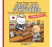 Sushi & Schnurren - Cozy Tokyo Travel: Kawaii Ausmalbuch für Erwachsene & Teens. Eine Reise voller Entspannung und Stressabbau mit süßen Motiven, flauschigen Freunden und ikonischen Orten in Japan