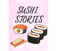 SUSHI STORIES: A Beautiful Journal for Sushi Lovers, Food Adventures & Culinary Memories