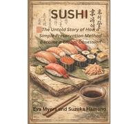Sushi: The Untold Story of How a Simple Preservation Method Became a Global Obsession (The Hidden History of Food)