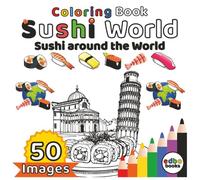 Sushi World - Sushi around the World: 50 Unique Sushi Illustrations with Famous Landmarks and Sights around the World. A Sushi Coloring Journey Across the Globe. | Mindfulness | Stress relief.