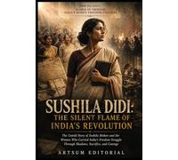 Sushila Didi: The Silent Flame of India’s Revolution: The Untold Story of Sushila Mohan and the Women Who Carried India’s Freedom Struggle Through Shadows, Sacrifice, and Courage