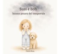 Susi E Boh: Una storia illustrata per bambini sulla paura del temporale e sul sentirsi sicuri