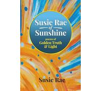 Susie Rae of Sunshine: Poems of Golden Truth & Light