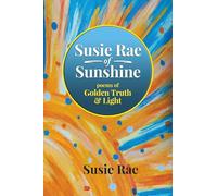 Susie Rae of Sunshine: Poems of Golden Truth & Light