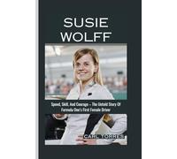 SUSIE WOLFF: Speed, Skill, And Courage - The Untold Story Of Formula One’s First Female Driver