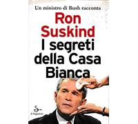 Suskind Ron - Segreti Della Casa Bianca (I)