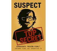 SUSPECT: EXPEDIENTE “MISIÓN FIDEL” - Informe final del operativo 7G